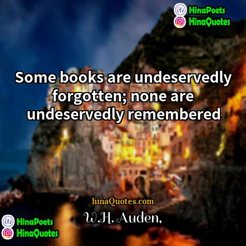 WH Auden Quotes | Some books are undeservedly forgotten; none are